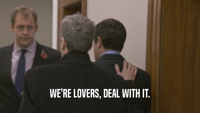 WE'RE LOVERS, DEAL WITH IT.  