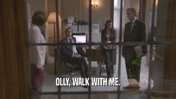 OLLY, WALK WITH ME.  