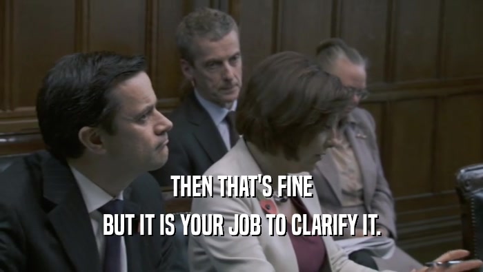 THEN THAT'S FINE BUT IT IS YOUR JOB TO CLARIFY IT. 