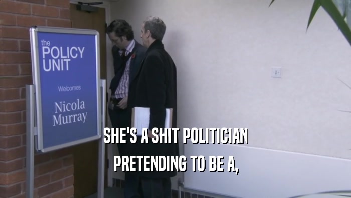 SHE'S A SHIT POLITICIAN PRETENDING TO BE A, 