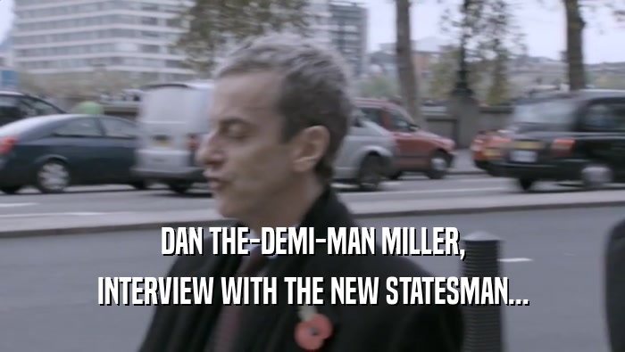 DAN THE-DEMI-MAN MILLER, INTERVIEW WITH THE NEW STATESMAN... 