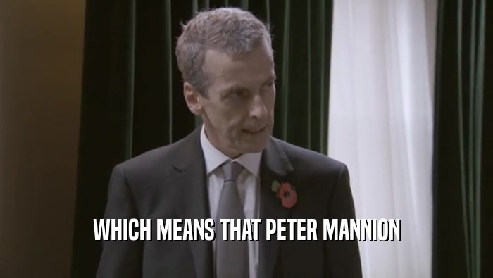 WHICH MEANS THAT PETER MANNION
  