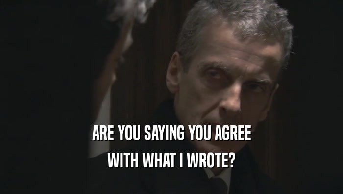 ARE YOU SAYING YOU AGREE WITH WHAT I WROTE? 