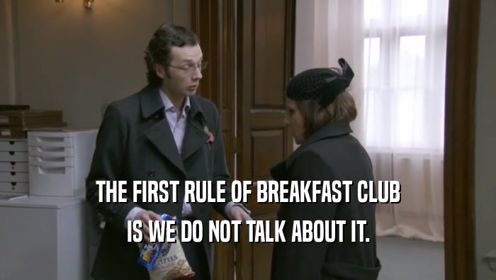 THE FIRST RULE OF BREAKFAST CLUB IS WE DO NOT TALK ABOUT IT. 