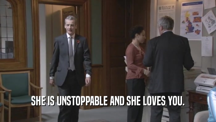 SHE IS UNSTOPPABLE AND SHE LOVES YOU.  