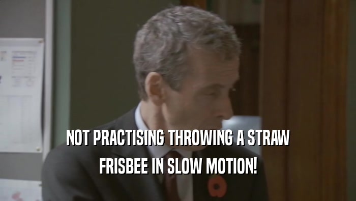 NOT PRACTISING THROWING A STRAW FRISBEE IN SLOW MOTION! 
