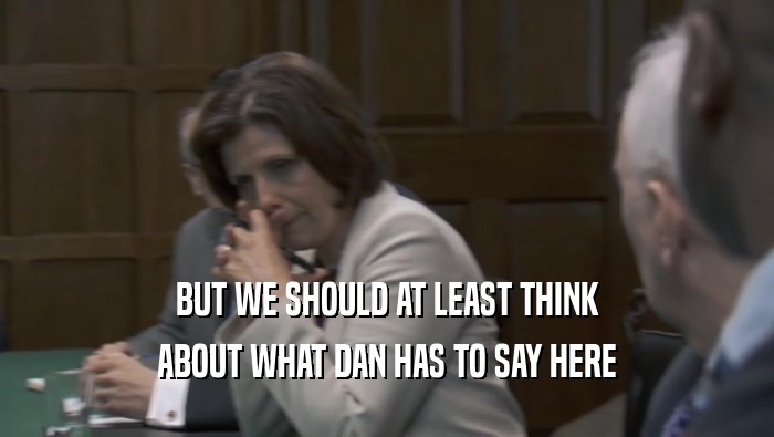BUT WE SHOULD AT LEAST THINK ABOUT WHAT DAN HAS TO SAY HERE 