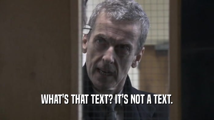 WHAT'S THAT TEXT? IT'S NOT A TEXT.  