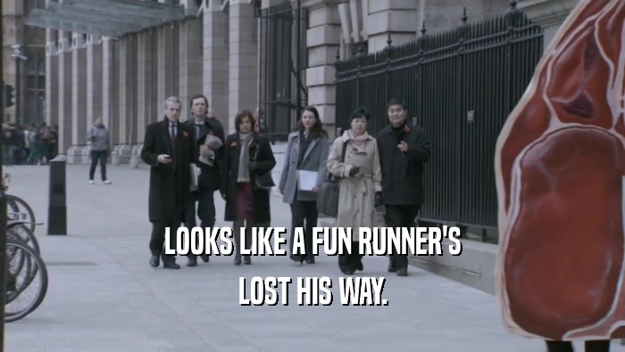 LOOKS LIKE A FUN RUNNER'S LOST HIS WAY. 