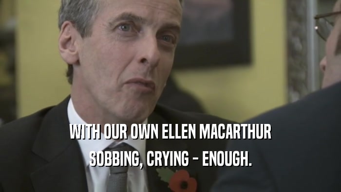 WITH OUR OWN ELLEN MACARTHUR SOBBING, CRYING - ENOUGH. 