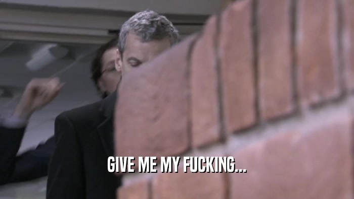 GIVE ME MY FUCKING...  