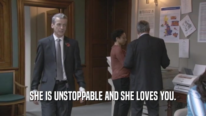 SHE IS UNSTOPPABLE AND SHE LOVES YOU.  