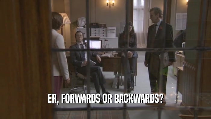 ER, FORWARDS OR BACKWARDS?  