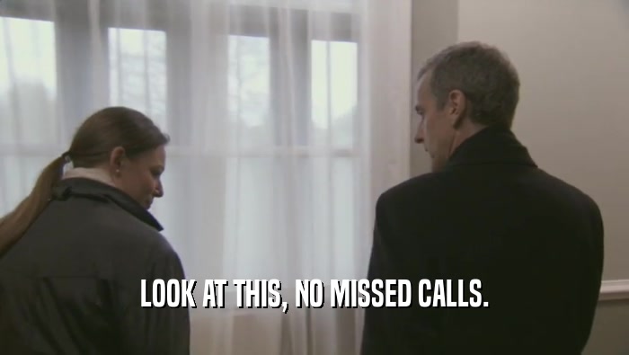 LOOK AT THIS, NO MISSED CALLS.  