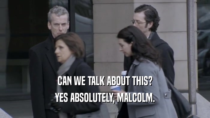 CAN WE TALK ABOUT THIS? YES ABSOLUTELY, MALCOLM. 