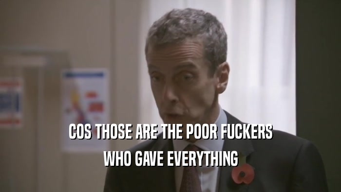 COS THOSE ARE THE POOR FUCKERS WHO GAVE EVERYTHING 