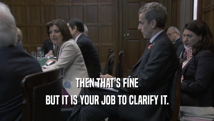 THEN THAT'S FINE BUT IT IS YOUR JOB TO CLARIFY IT. 