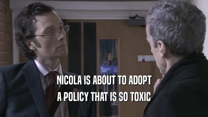NICOLA IS ABOUT TO ADOPT A POLICY THAT IS SO TOXIC 