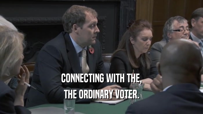 CONNECTING WITH THE, THE ORDINARY VOTER. 