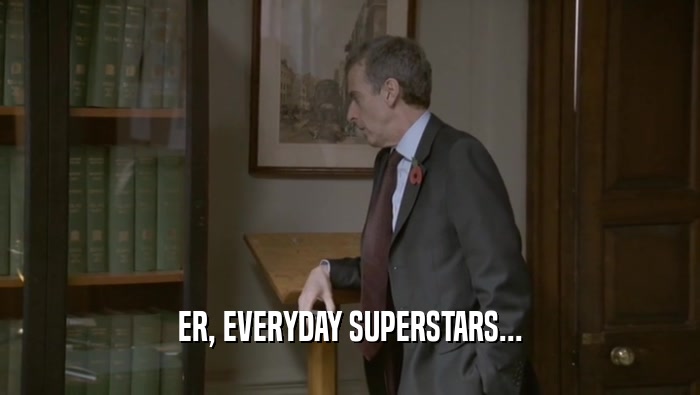 ER, EVERYDAY SUPERSTARS...  