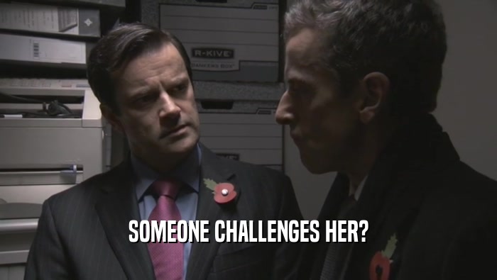 SOMEONE CHALLENGES HER?  