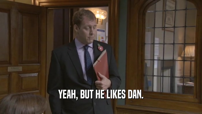 YEAH, BUT HE LIKES DAN.  