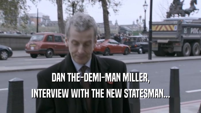 DAN THE-DEMI-MAN MILLER, INTERVIEW WITH THE NEW STATESMAN... 