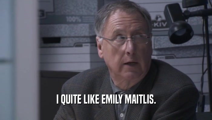 I QUITE LIKE EMILY MAITLIS.  