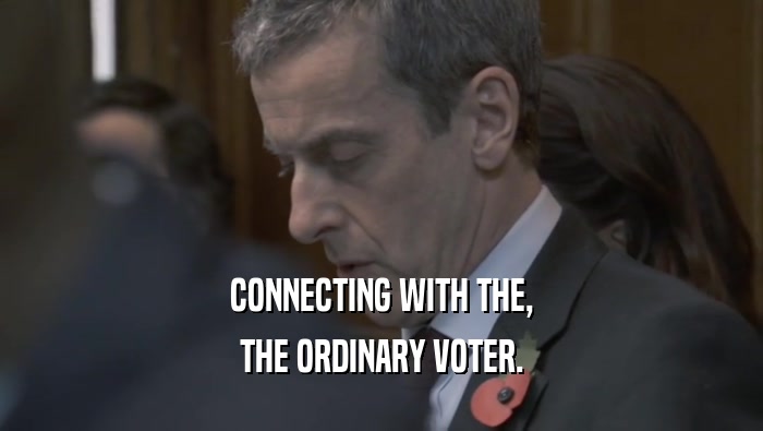CONNECTING WITH THE, THE ORDINARY VOTER. 