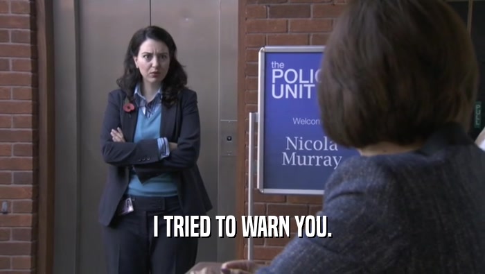 I TRIED TO WARN YOU.  