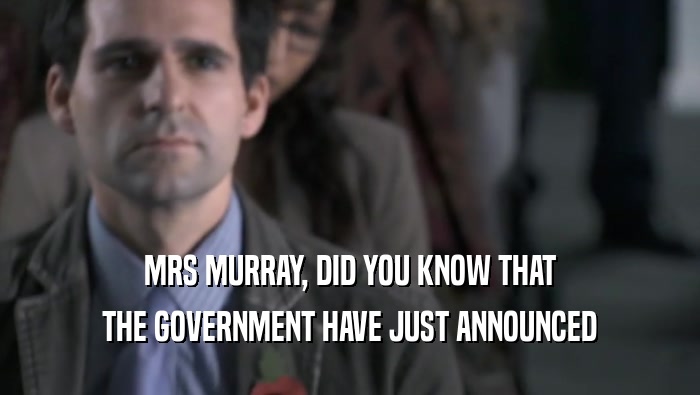 MRS MURRAY, DID YOU KNOW THAT THE GOVERNMENT HAVE JUST ANNOUNCED 