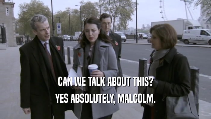 CAN WE TALK ABOUT THIS? YES ABSOLUTELY, MALCOLM. 