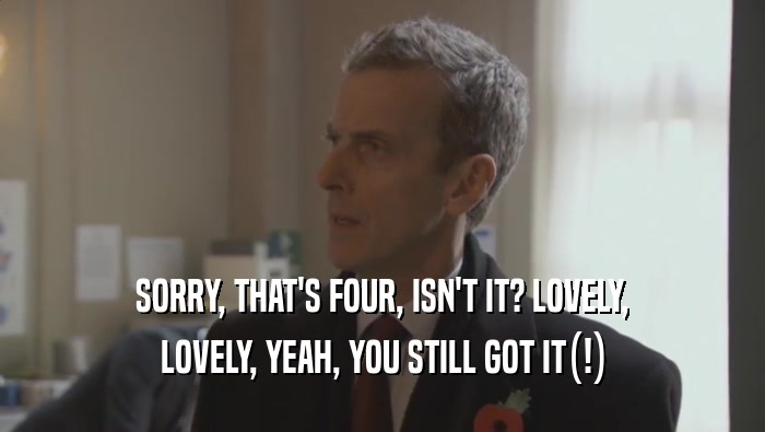 SORRY, THAT'S FOUR, ISN'T IT? LOVELY, LOVELY, YEAH, YOU STILL GOT IT(!) 