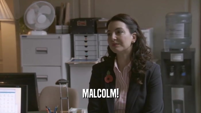 MALCOLM!  