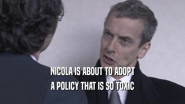 NICOLA IS ABOUT TO ADOPT A POLICY THAT IS SO TOXIC 