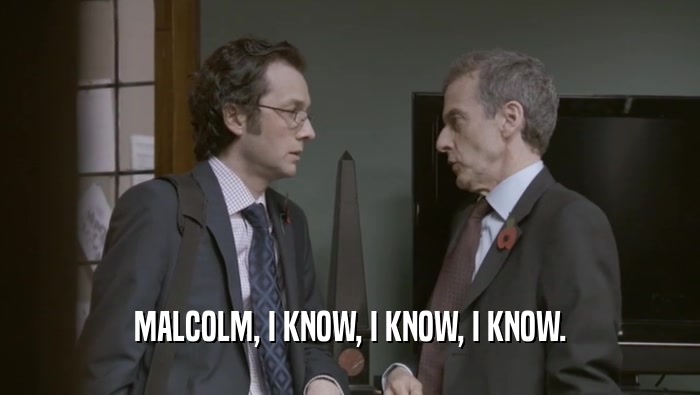 MALCOLM, I KNOW, I KNOW, I KNOW.  