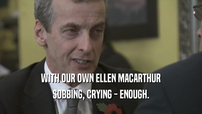 WITH OUR OWN ELLEN MACARTHUR SOBBING, CRYING - ENOUGH. 