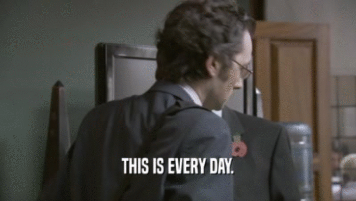 THIS IS EVERY DAY.  