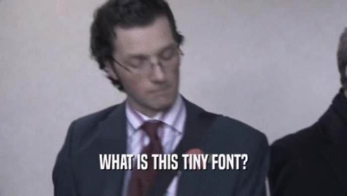 WHAT IS THIS TINY FONT?  