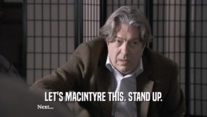 LET'S MACINTYRE THIS. STAND UP.  