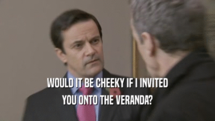 WOULD IT BE CHEEKY IF I INVITED YOU ONTO THE VERANDA? 