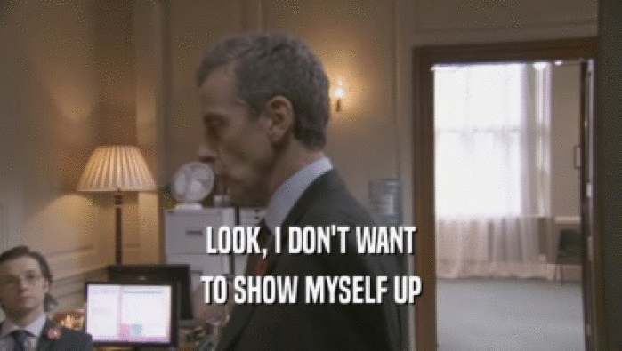LOOK, I DON'T WANT TO SHOW MYSELF UP 