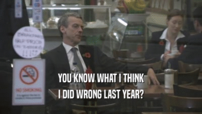 YOU KNOW WHAT I THINK I DID WRONG LAST YEAR? 
