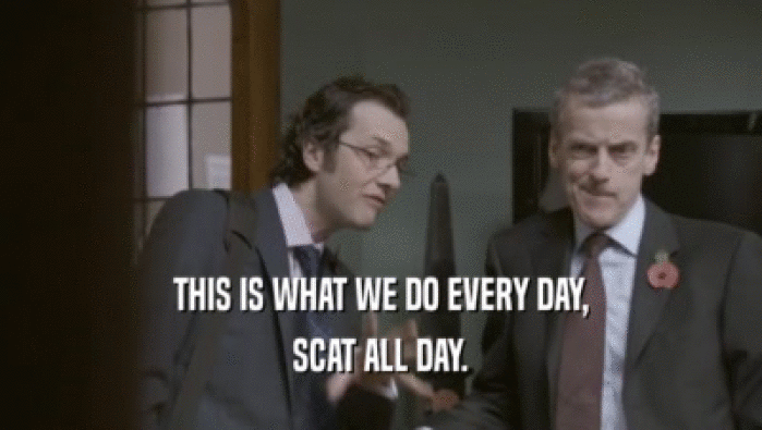 THIS IS WHAT WE DO EVERY DAY, SCAT ALL DAY. 
