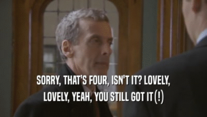 SORRY, THAT'S FOUR, ISN'T IT? LOVELY, LOVELY, YEAH, YOU STILL GOT IT(!) 