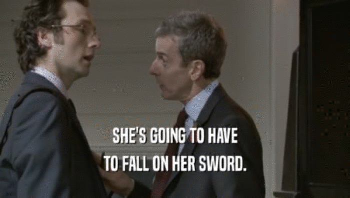 SHE'S GOING TO HAVE TO FALL ON HER SWORD. 