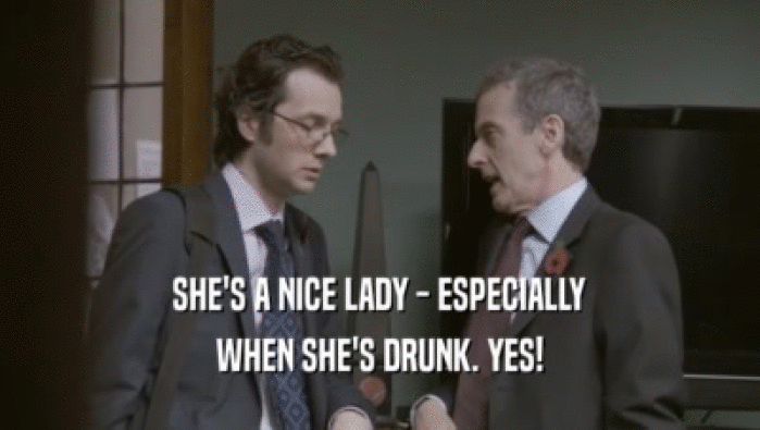 SHE'S A NICE LADY - ESPECIALLY WHEN SHE'S DRUNK. YES! 