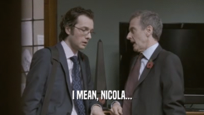 I MEAN, NICOLA...  
