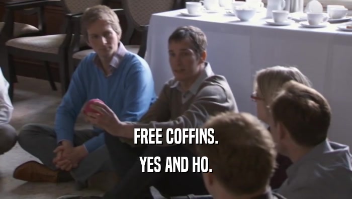 FREE COFFINS. YES AND HO. 