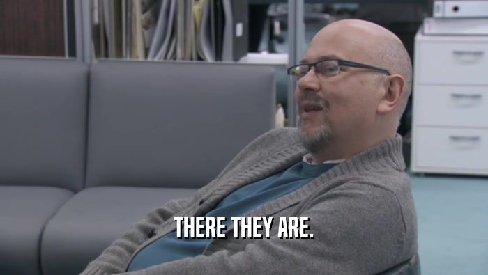 THERE THEY ARE.  